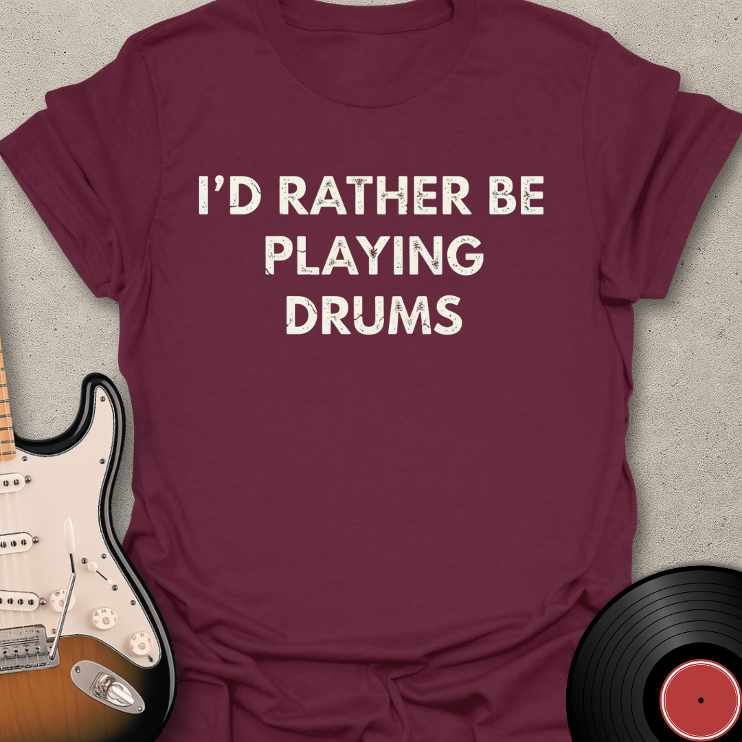 Rather Be Playing Drums T-Shirt