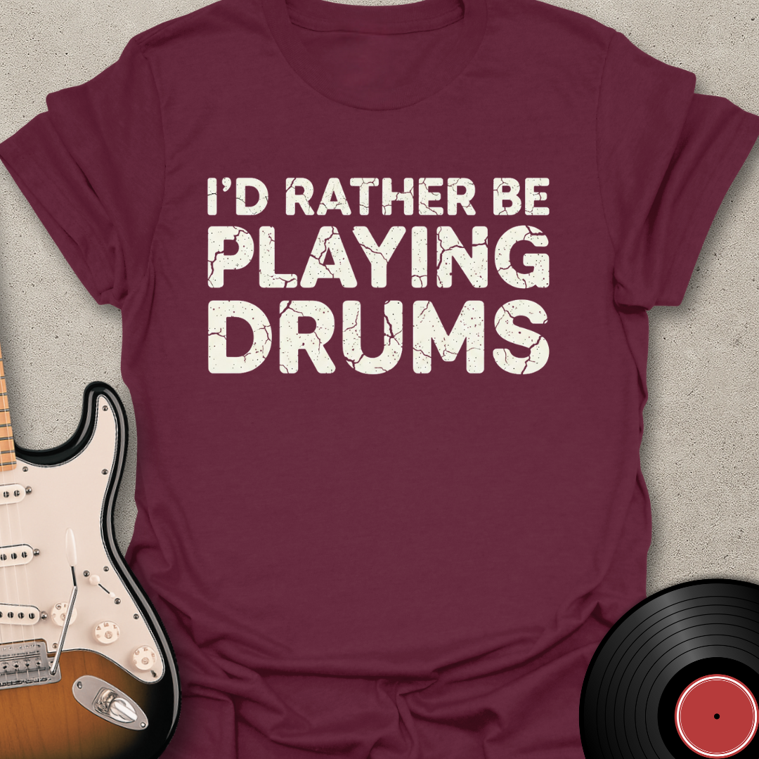 Rather Be Playing Drums T-Shirt
