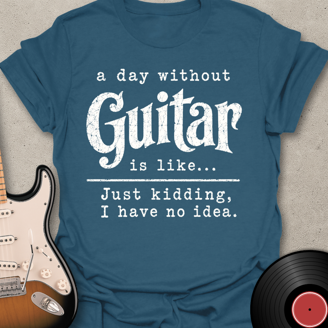 A Day Without Guitar T-Shirt