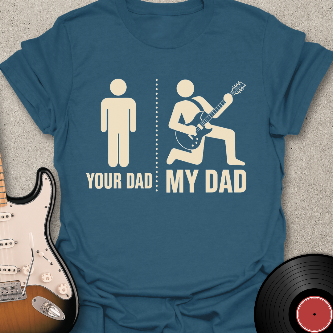Your Dad My Dad T-Shirt