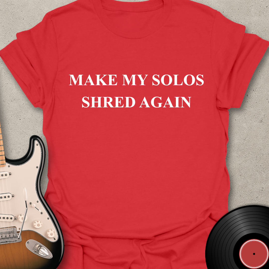 Make My Solos Shred Again T-Shirt