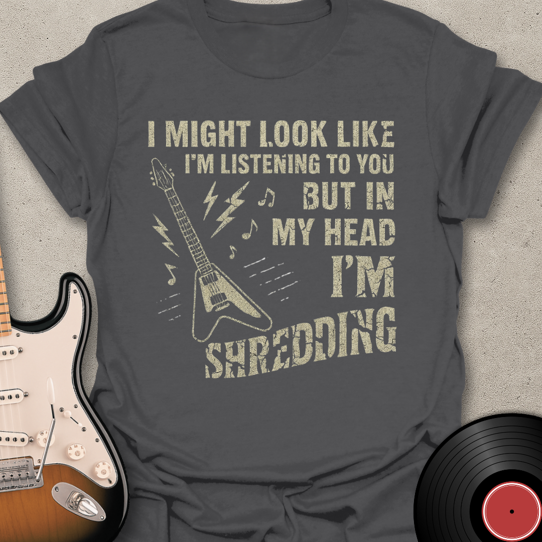 Look Like I'm Listening T-Shirt