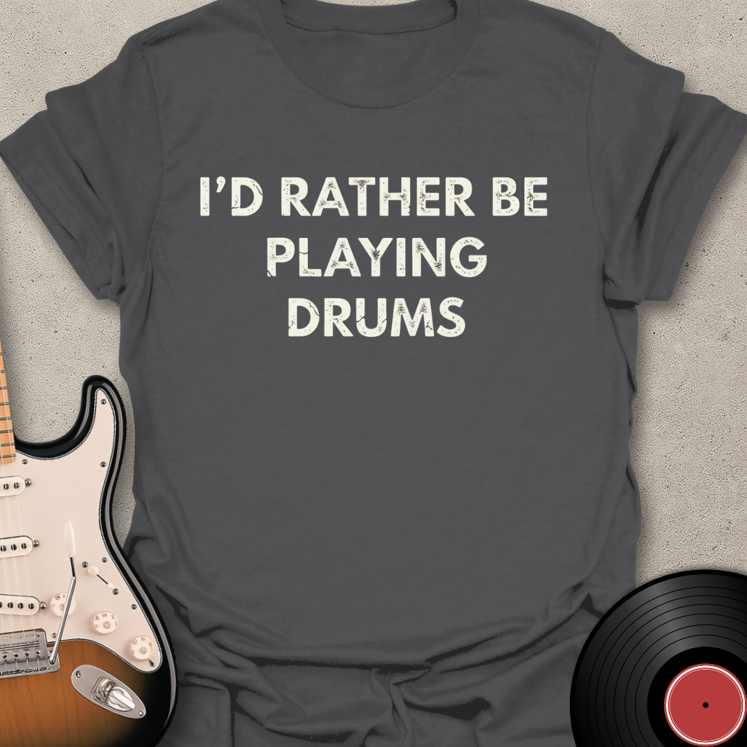 Rather Be Playing Drums T-Shirt