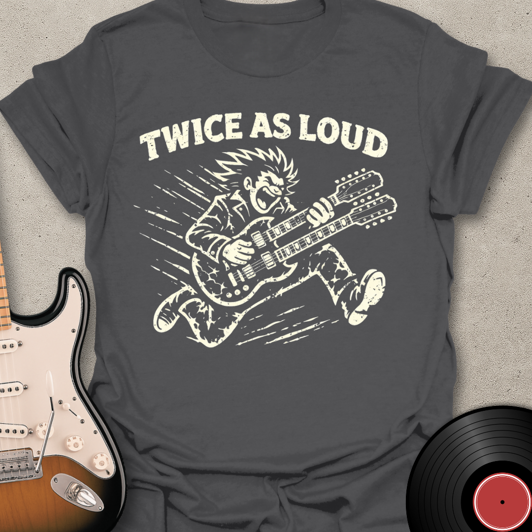 Twice As Loud T-Shirt