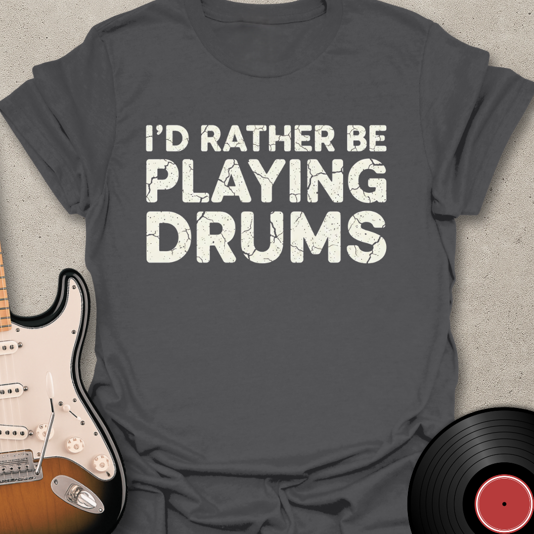 Rather Be Playing Drums T-Shirt