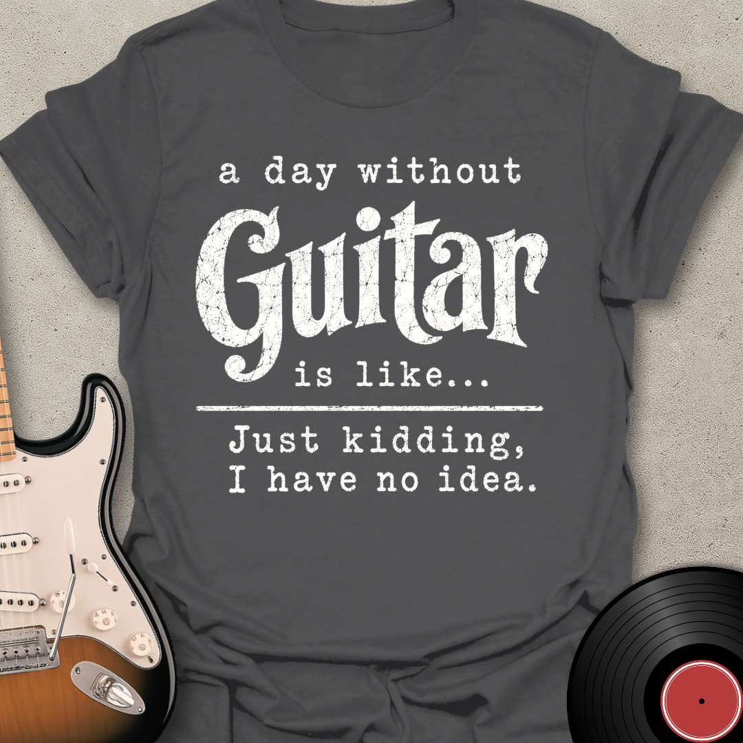A Day Without Guitar T-Shirt
