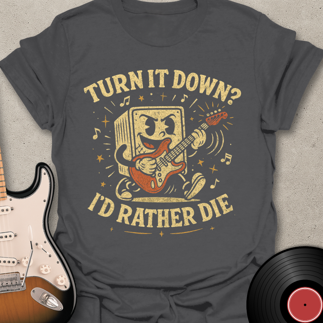 Turn It Down? T-Shirt