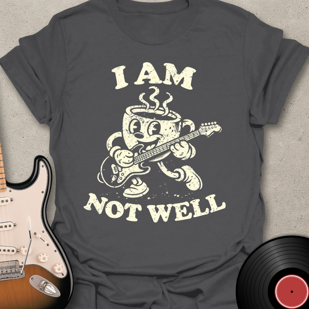Not Well Coffee T-Shirt