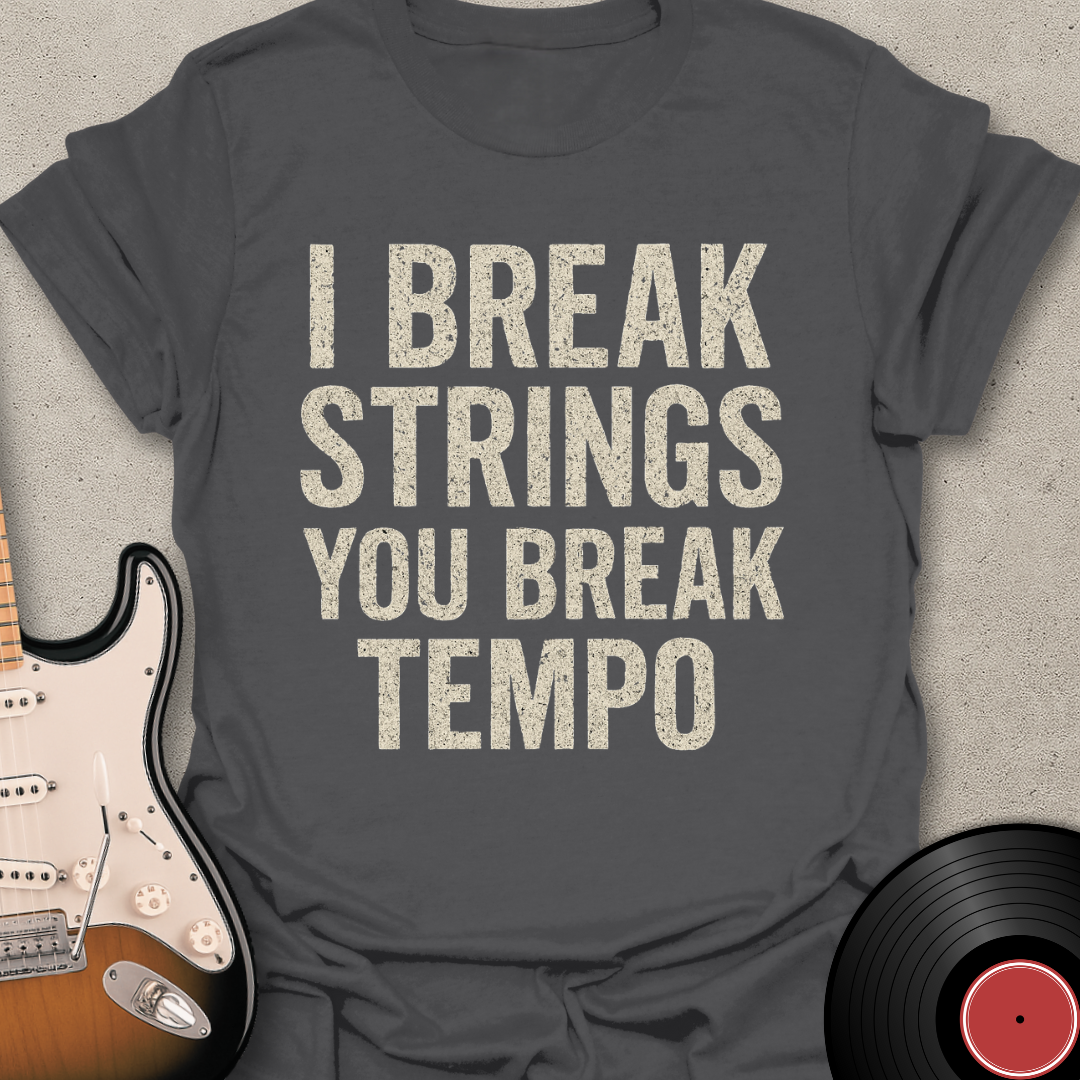 I Break Strings T-Shirt