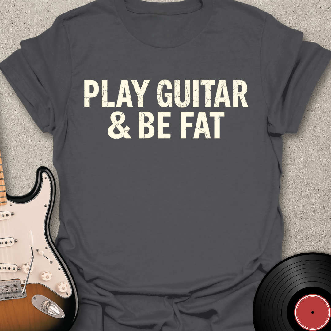 Be Fat T-Shirt