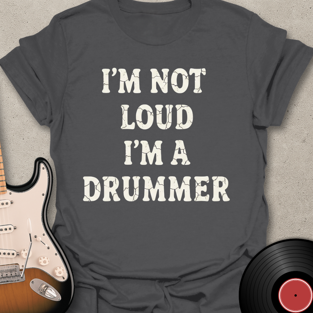I'm Not Loud T-Shirt