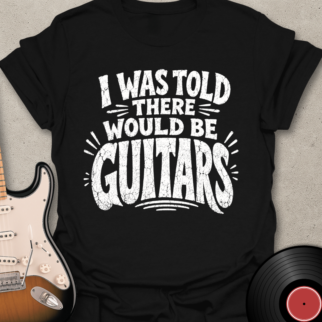 I Was Told - Guitars T-Shirt