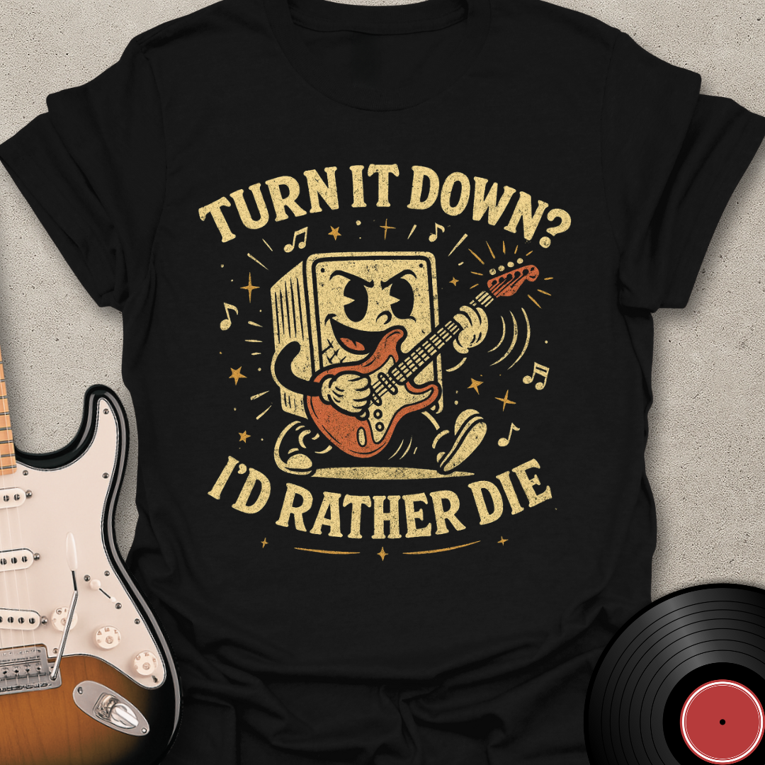 Turn It Down? T-Shirt