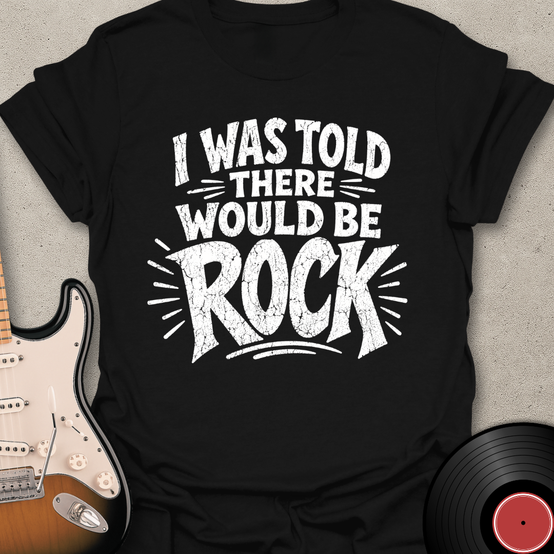 I Was Told - Rock T-Shirt