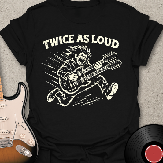 Twice As Loud T-Shirt