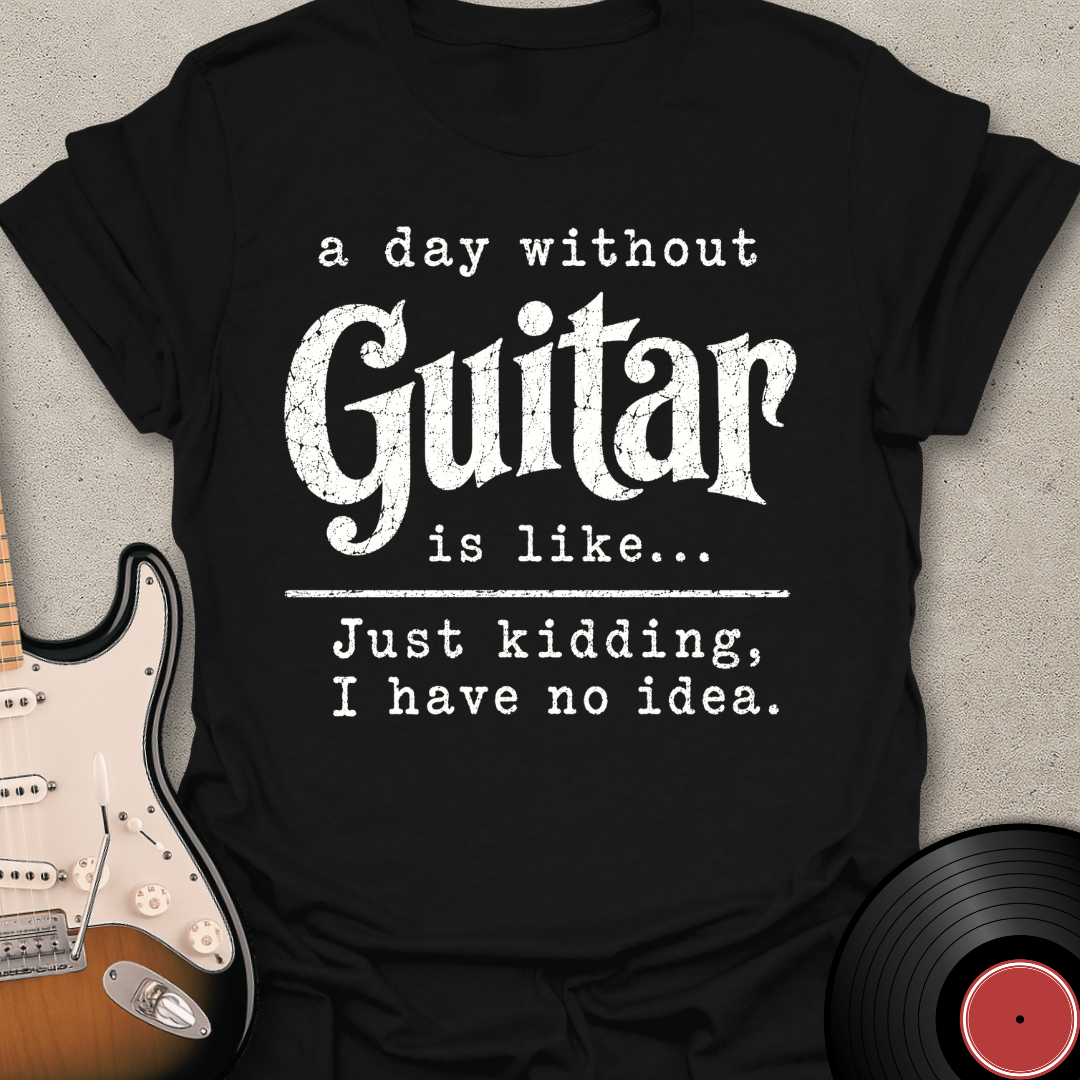 A Day Without Guitar T-Shirt