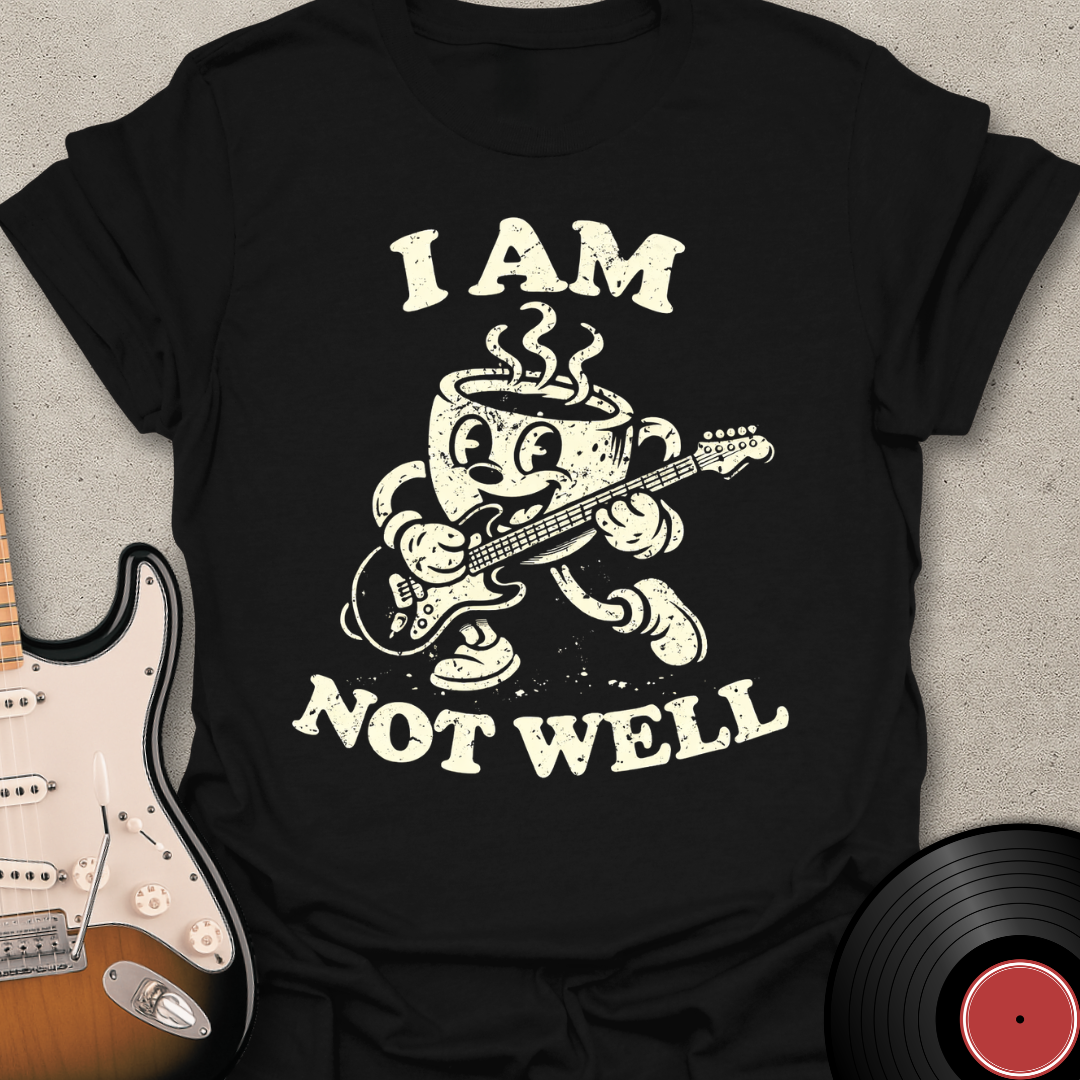 Not Well Coffee T-Shirt