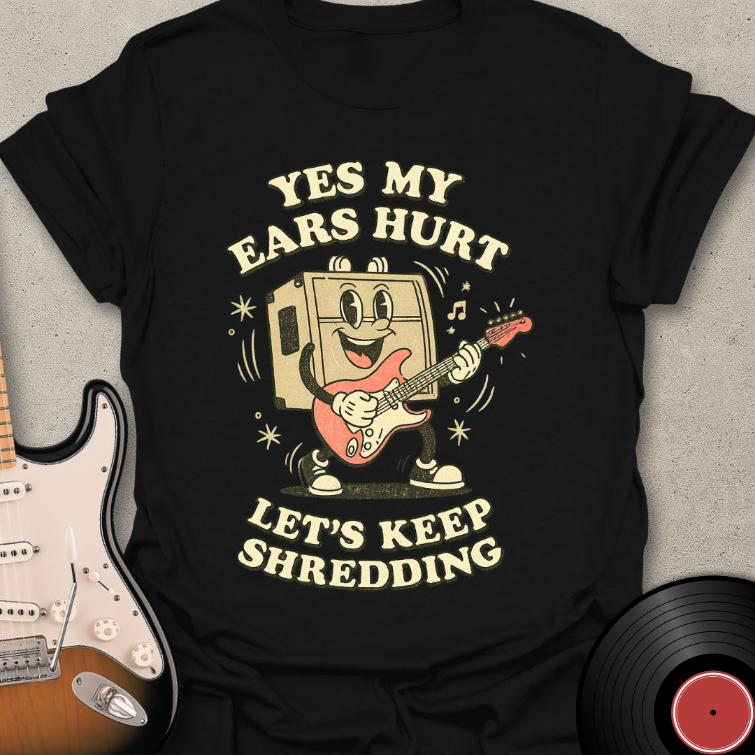 Yes My Ears Hurt T-Shirt