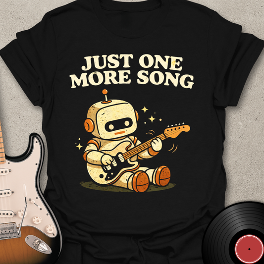 Just One More Song T-Shirt