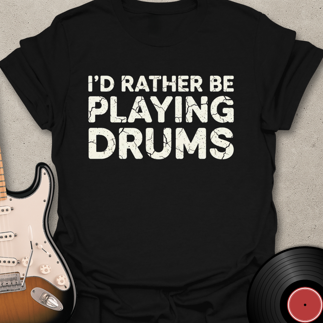 Rather Be Playing Drums T-Shirt