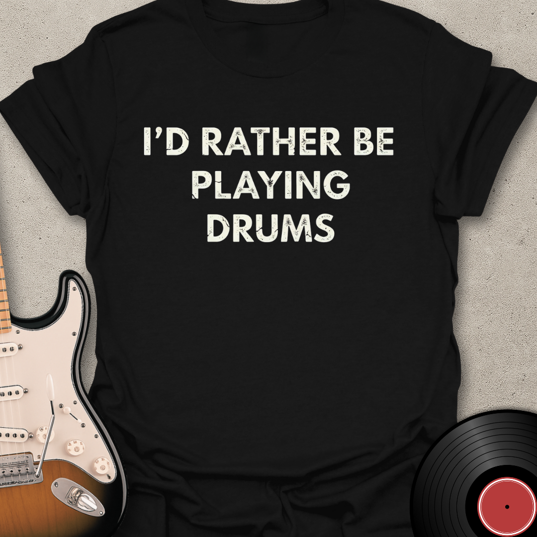 Rather Be Playing Drums T-Shirt