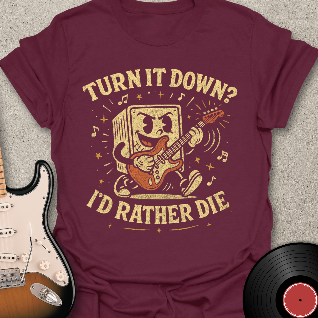 Turn It Down? T-Shirt