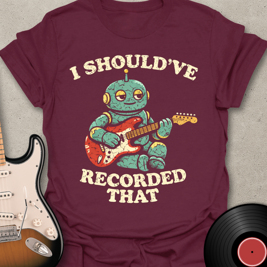Should've Recorded That T-Shirt