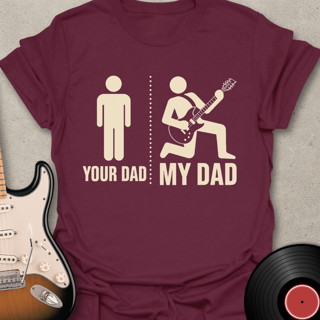 Your Dad My Dad T-Shirt