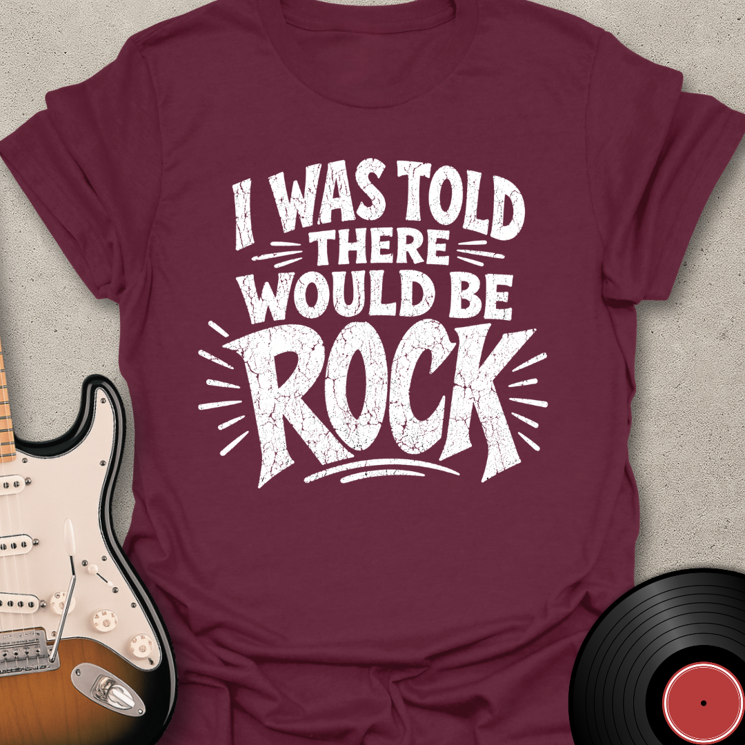 I Was Told - Rock T-Shirt