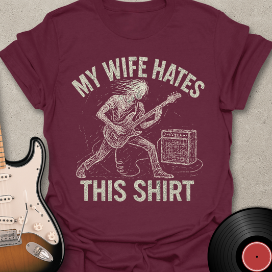 My Wife Hates This T-Shirt