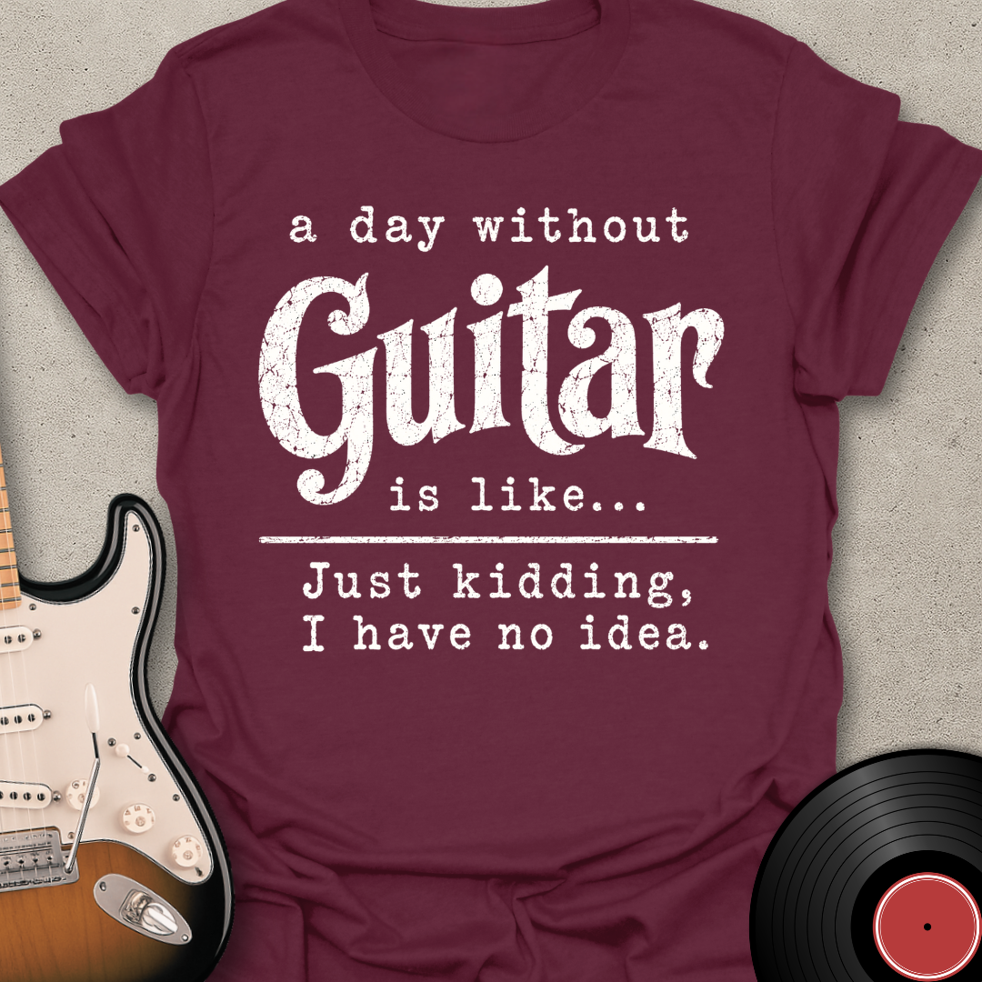 A Day Without Guitar T-Shirt