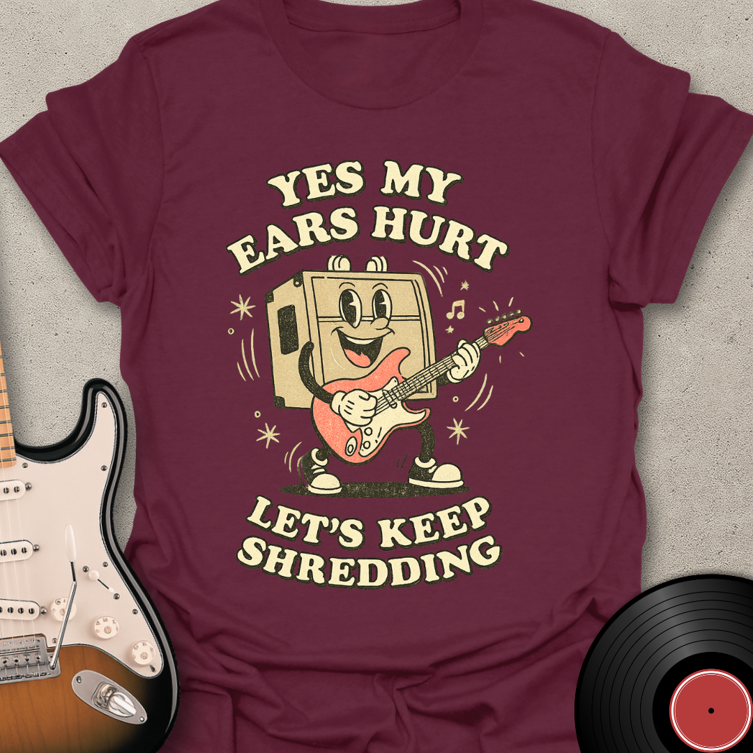 Yes My Ears Hurt T-Shirt