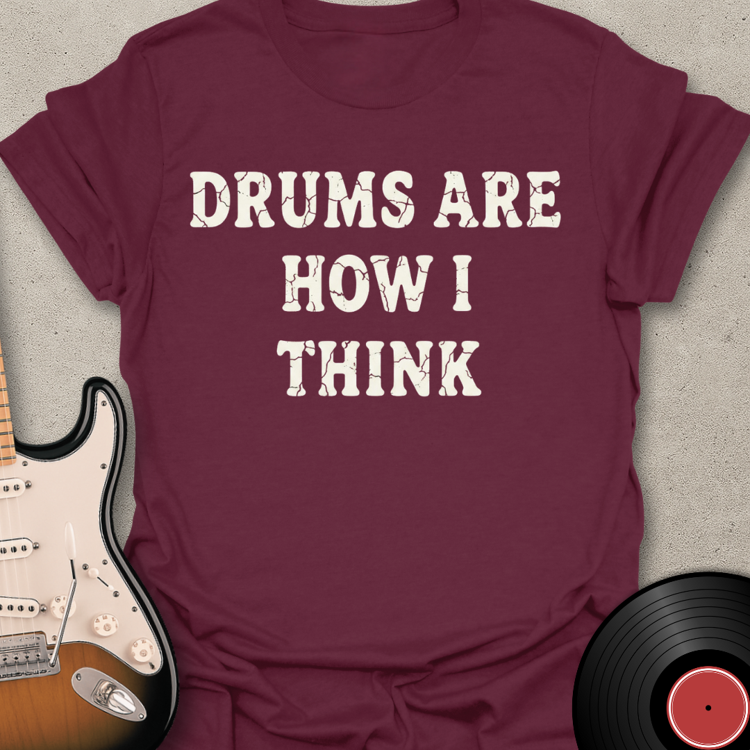 Drums Are How I Think T-Shirt