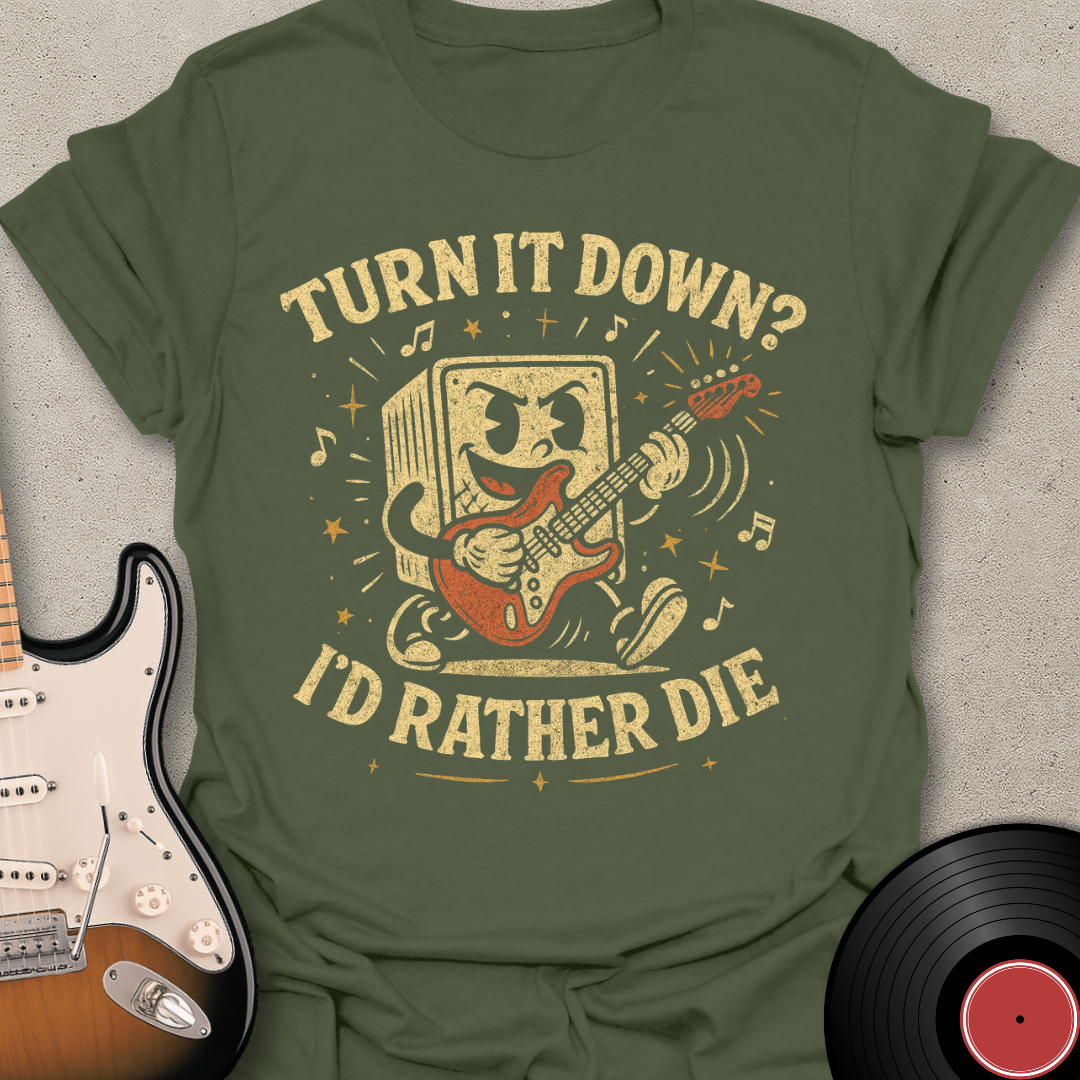 Turn It Down? T-Shirt