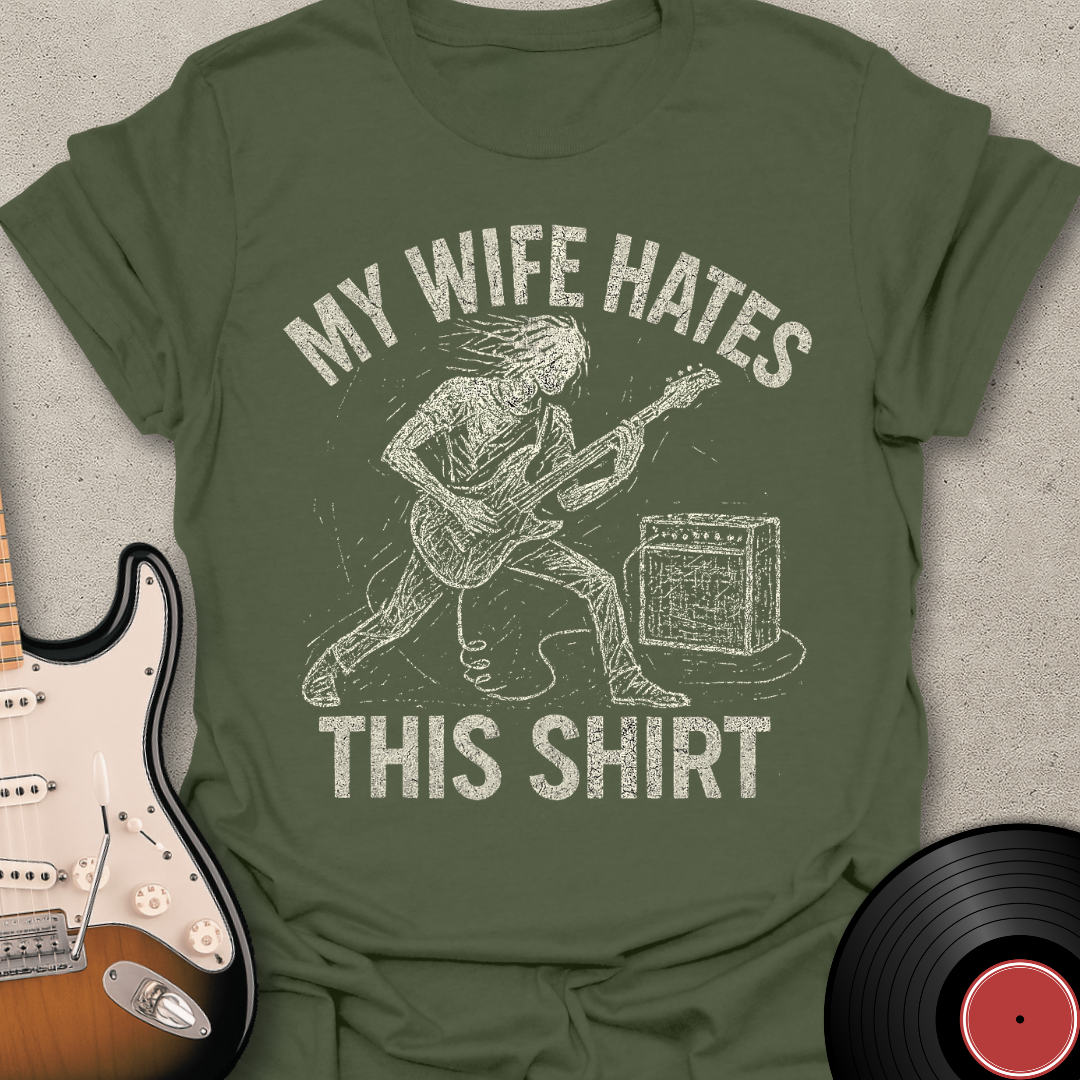 My Wife Hates This T-Shirt