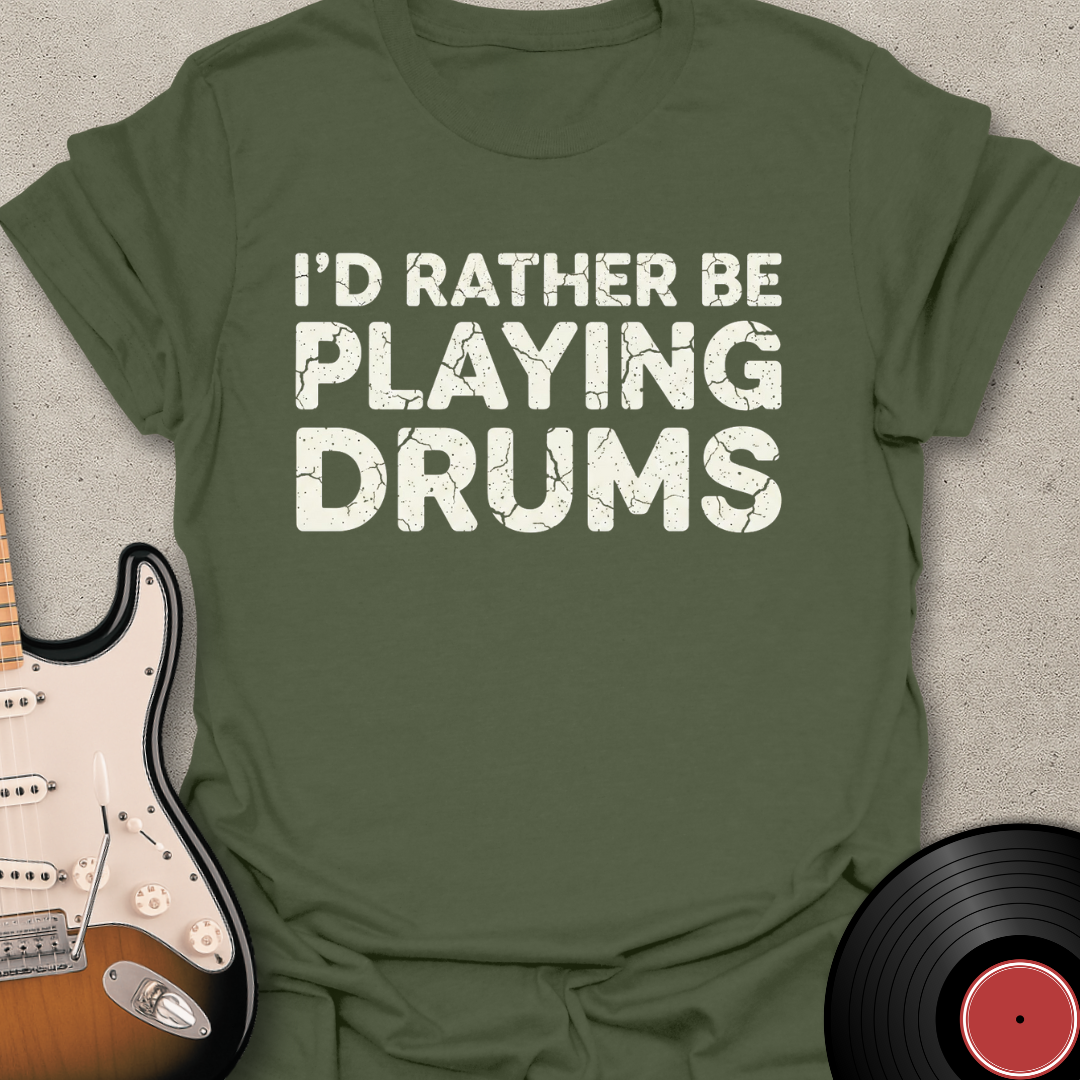 Rather Be Playing Drums T-Shirt