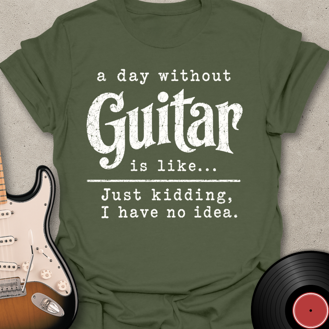 A Day Without Guitar T-Shirt