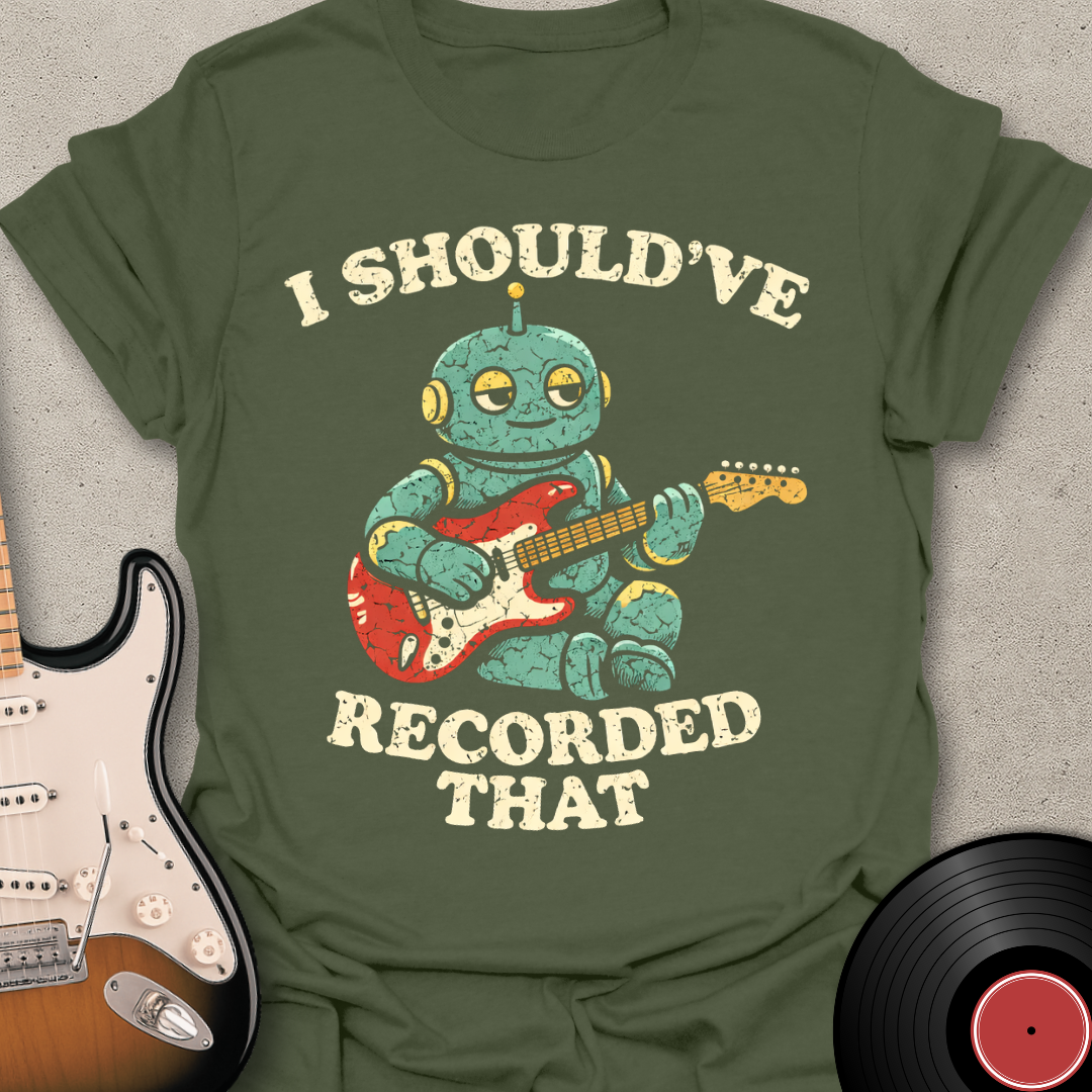 Should've Recorded That T-Shirt
