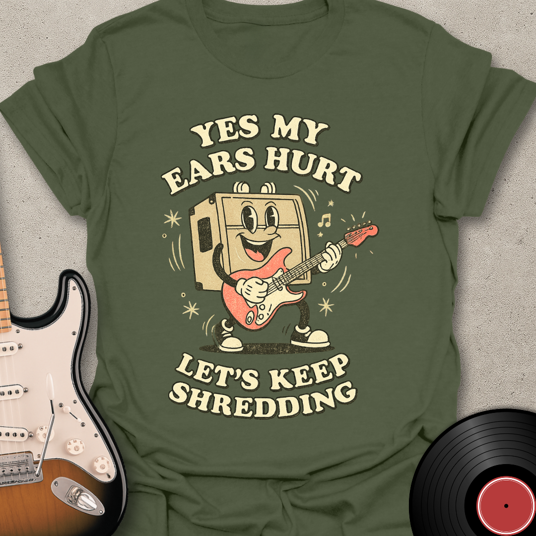 Yes My Ears Hurt T-Shirt