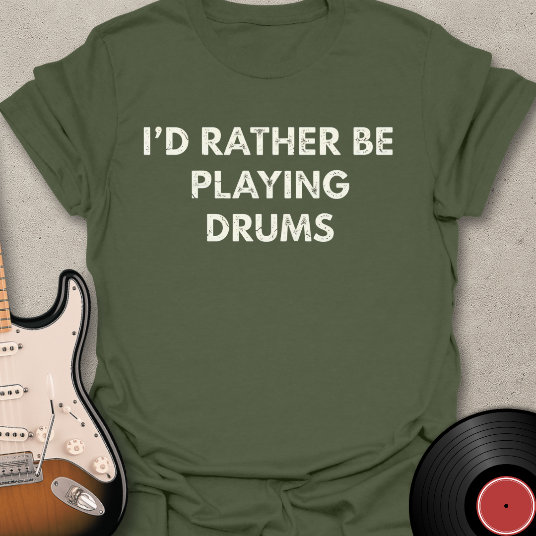 Rather Be Playing Drums T-Shirt