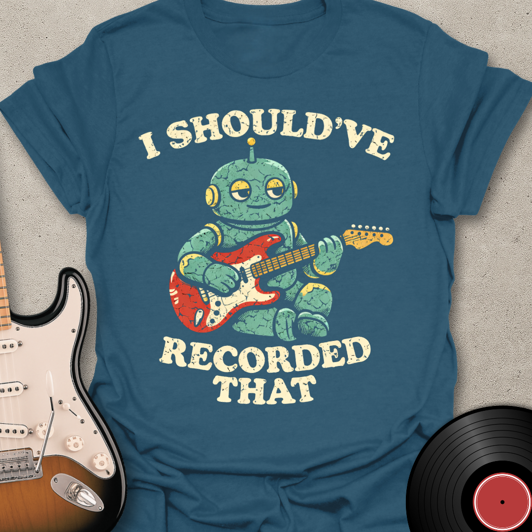 Should've Recorded That T-Shirt