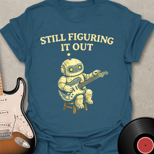 Still Figuring It Out T-Shirt