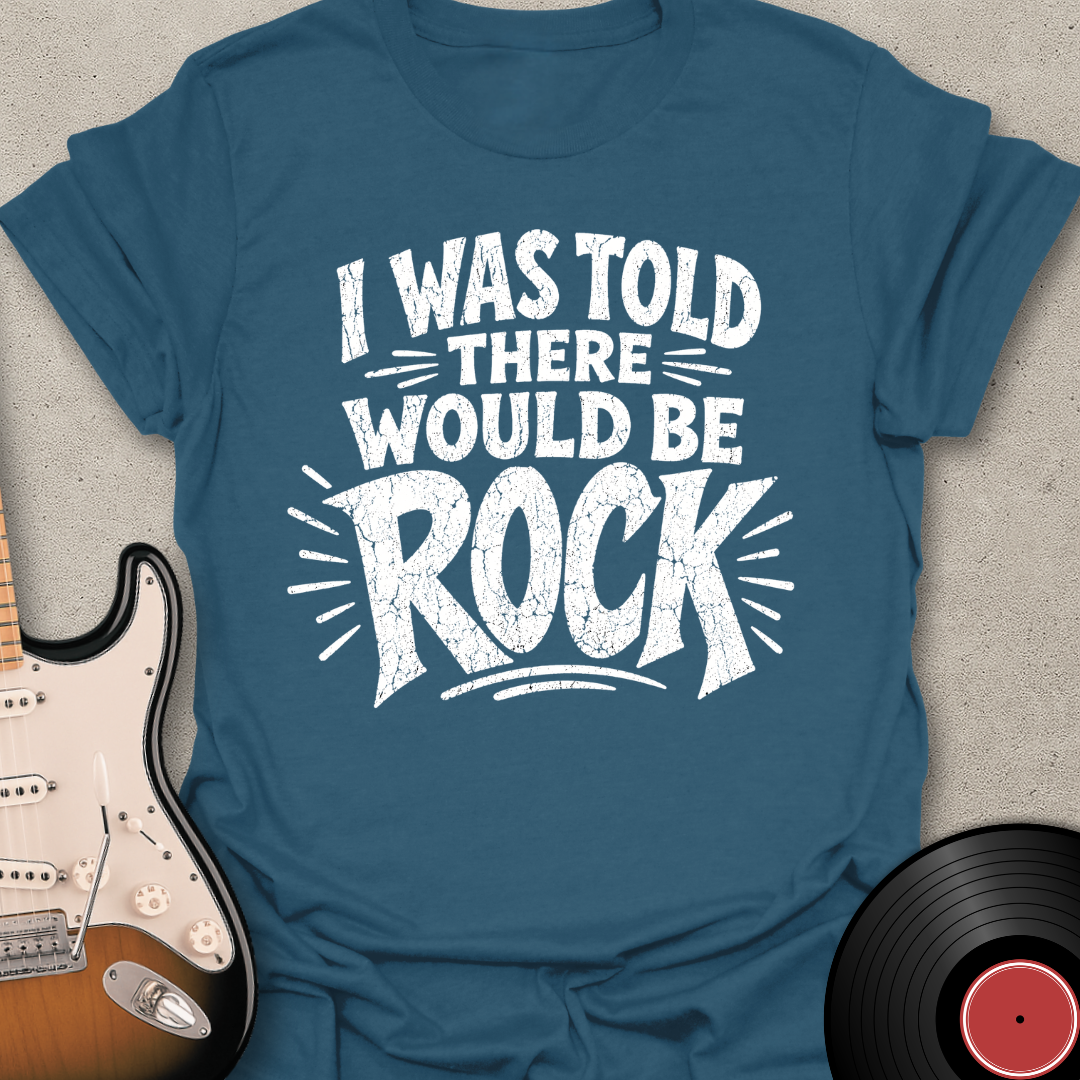 I Was Told - Rock T-Shirt