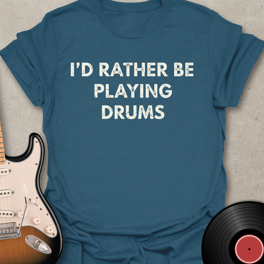 Rather Be Playing Drums T-Shirt