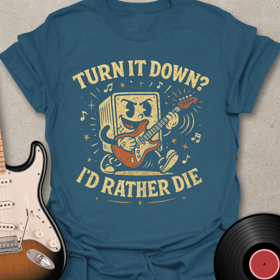 Turn It Down? T-Shirt
