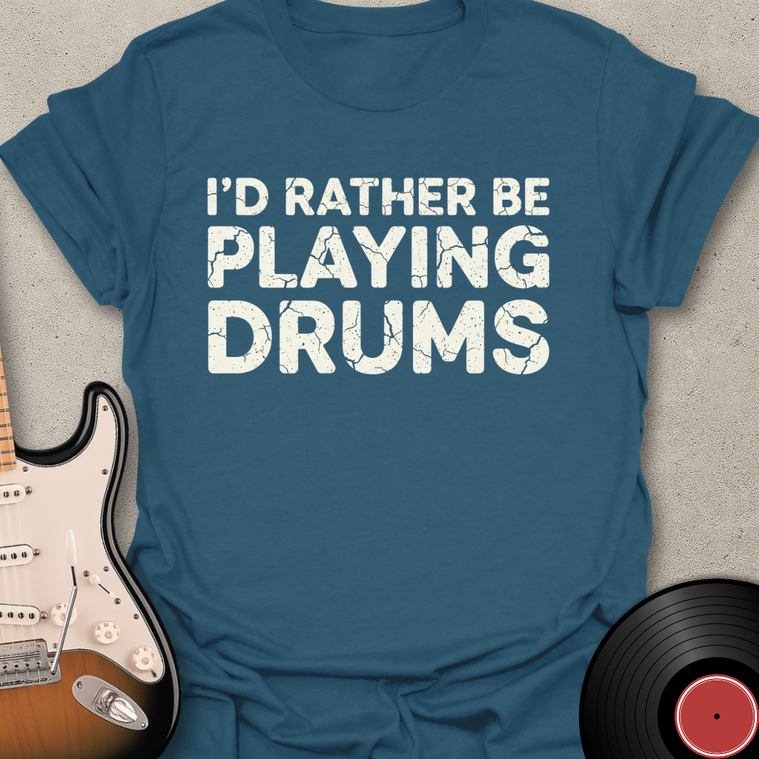 Rather Be Playing Drums T-Shirt