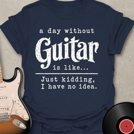 A Day Without Guitar T-Shirt