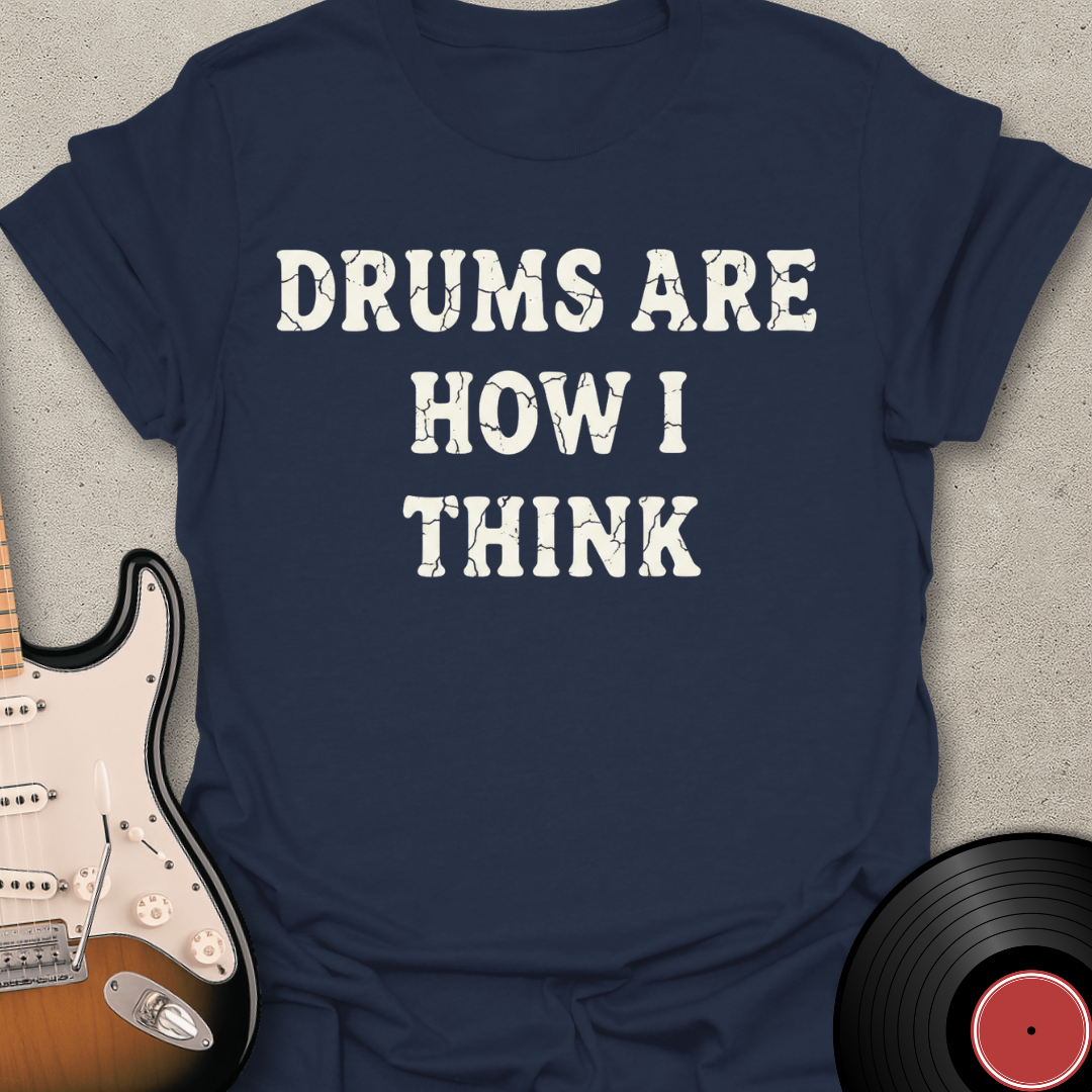 Drums Are How I Think T-Shirt