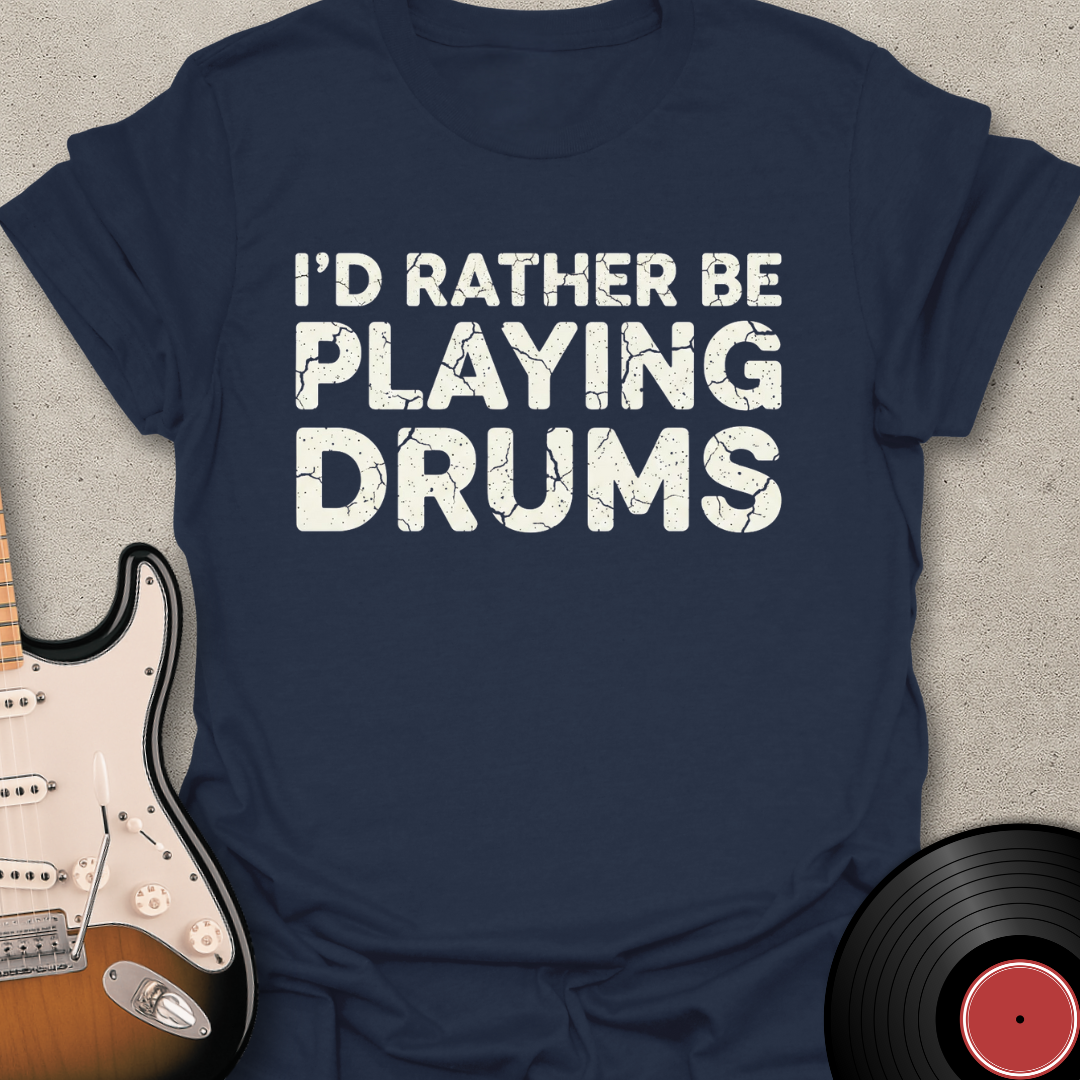 Rather Be Playing Drums T-Shirt