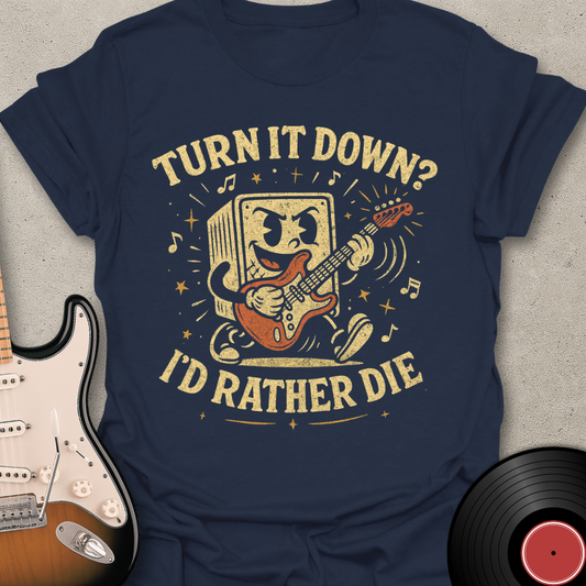 Turn It Down? T-Shirt